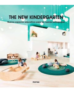 The New Kindergarten. Nuevos Espacios Educativos para las Nuevas Pedagogías