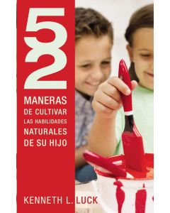 52 Maneras de Cultivar las Habilidades Naturales de su Hijo