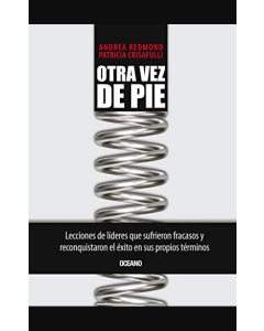 Otra Vez de Pie - Lecciones de Líderes Que Sufrieron Fracasos y Reconquistaron el Éxito en Sus Propios Términos
