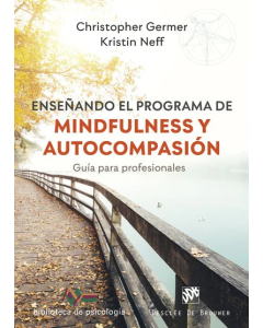 Enseñando el Programa de Mindfulness y Autocompasión. Guía para Profesionales