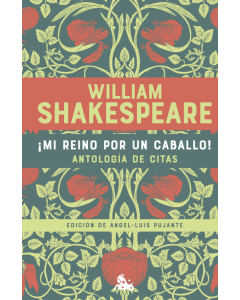 ¡Mi Reino por un Caballo! Antología de Citas de William Shakespeare