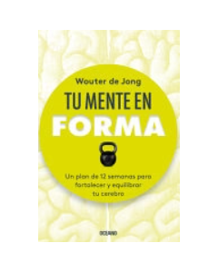 Tu Mente en Forma: Un Plan de 12 Semanas para Fortalecer y Equilibrar tu Cerebro