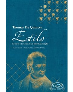 Thomas de Quincey - Estilo. Escritos Literarios de un Opiómano Inglés (Tapa Dura)