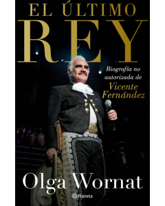 El Último Rey - La Biografía no Autorizada de Vicente Fernández