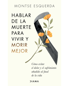 Hablar de la Muerte para Vivir y Morir Mejor