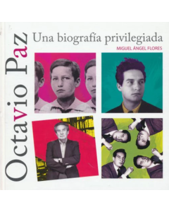 Octavio Paz - Una Biografía Privilegiada