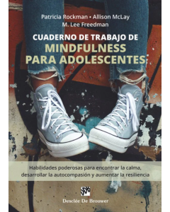 Cuaderno de Trabajo de Mindfulness para Adolescentes. Habilidades Poderosas para Encontrar la Calma, Desarrollar la Autocompasión y Aumentar la Resiliencia