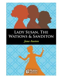 Lady Susan, The Watsons & Sanditon