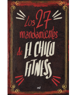 Los 27 Mandamientos de el Chico Fitness