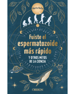 Fuiste el Espermatozoide más Rápido y Otros Mitos de la Ciencia (Libros Singulares)