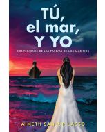 Tú, El Mar y Yo (Confesiones de Las Parejas de Los Marinos)